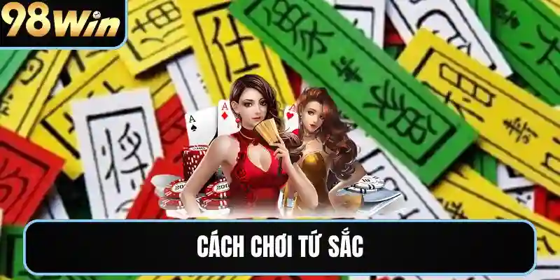 cách chơi tứ sắc 98win