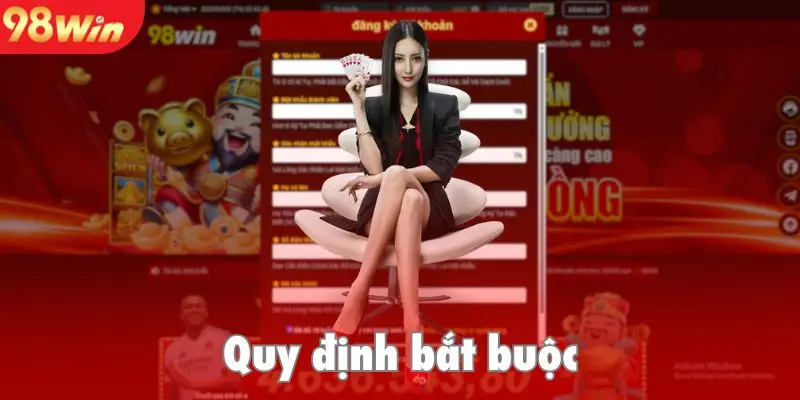 Đăng ký 98Win là quy trình bắt buộc đối với tất cả khách hàng