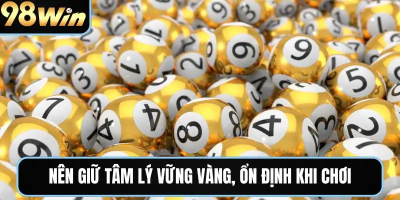Nên giữ tâm lý vững vàng, ổn định khi chơi