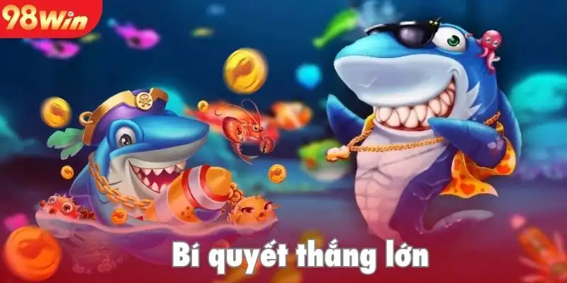 Quy luật thắng lớn khi tham gia bắn cá