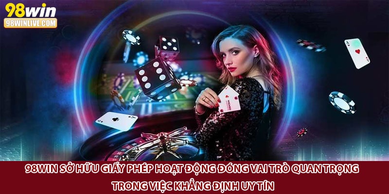 98Win sở hữu giấy phép hoạt động đóng vai trò quan trọng trong việc khẳng định uy tín